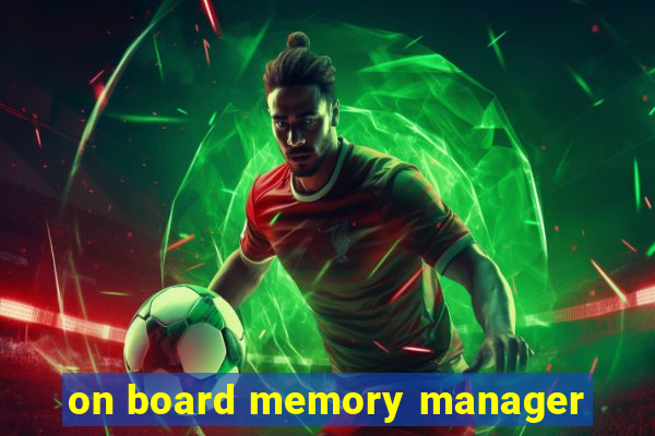 on board memory manager